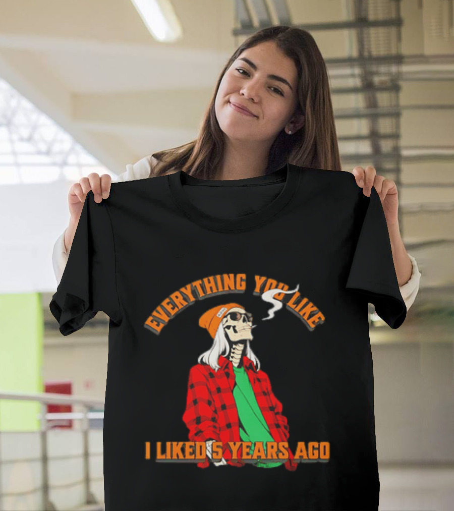 Skeleton Everything You Like I Liked 5 Years Ago Vintage Vibe T-Shirt