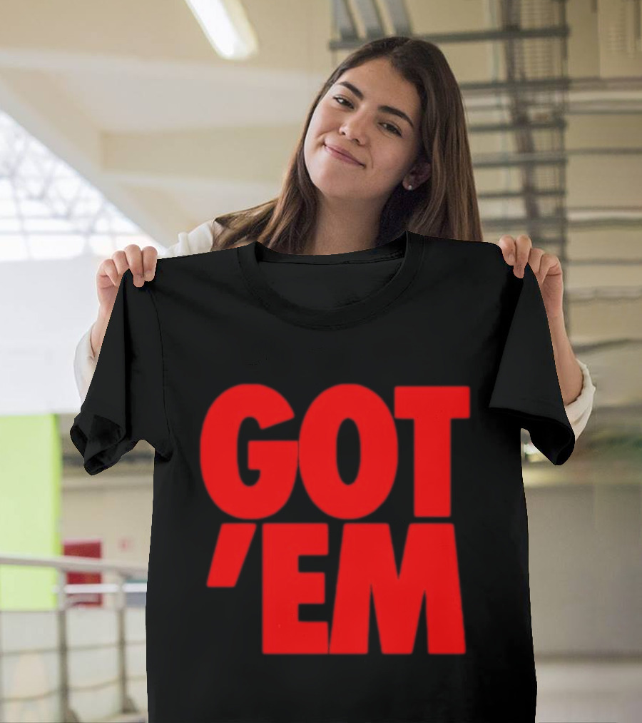 Got Em Red Bold Statement Iconic Phrase T-Shirt