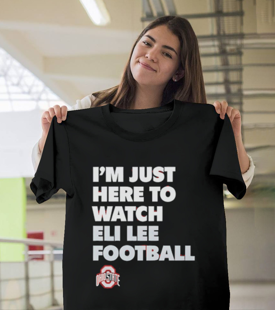 Ohio State Buckeyes I'm Just Here To Eli Lee Football T-Shirt