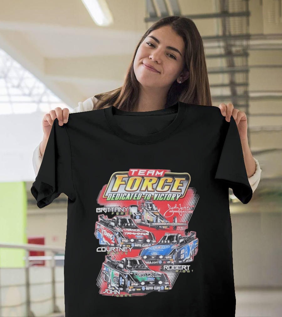 Team Force Dedicated To Victory John Force Racing Brittany Courtney Robert High T-Shirt