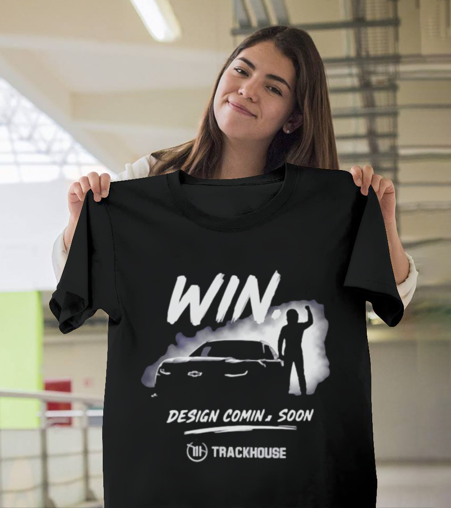 Trackhouse Racing Win Comin' Soon Chevrolet NASCAR T-Shirt