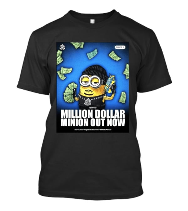 Yeatfeed Million Dollar Minion Out Now Yeat's Latest Single Collaboration With The Minions T-Shirt