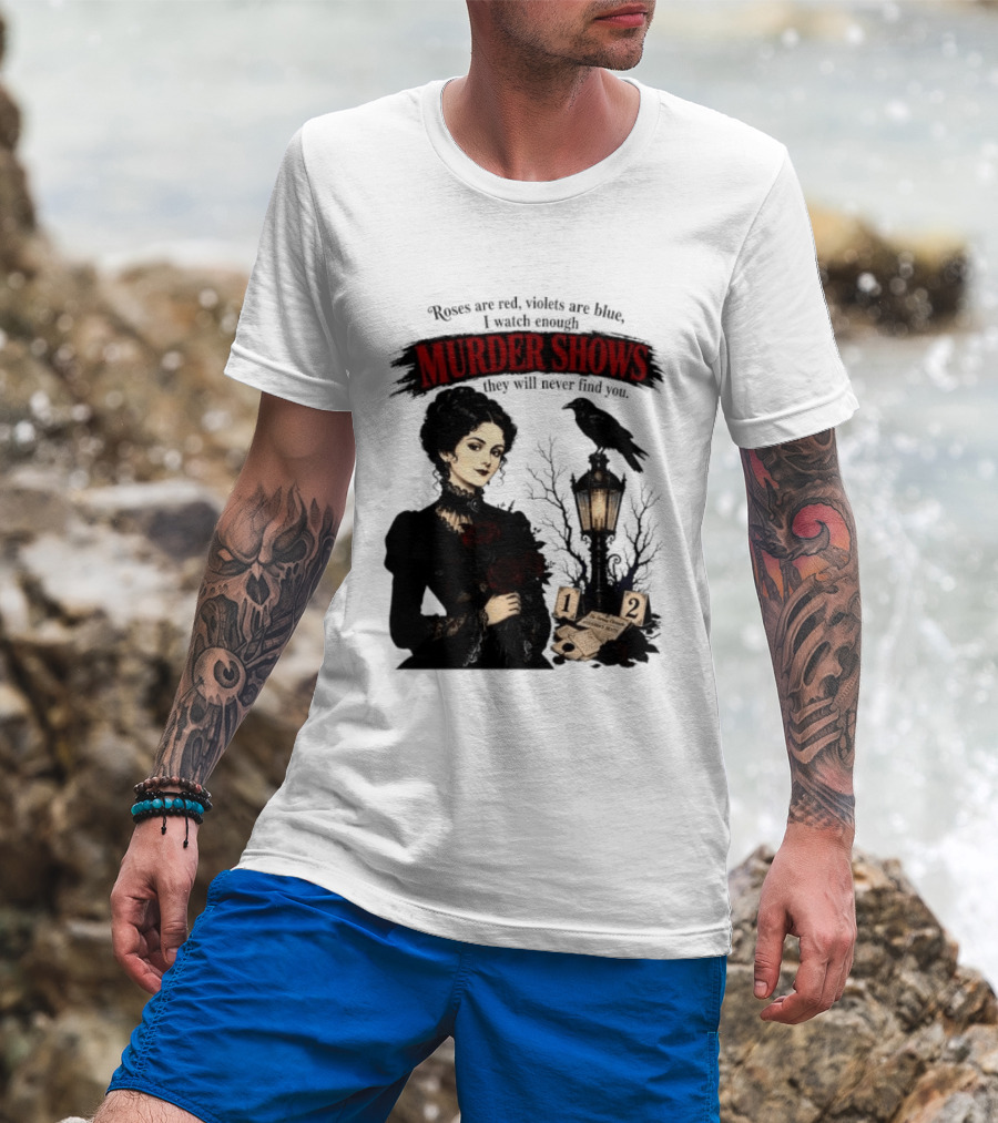 Roses Are Red Violets Are Blue Murder Shows Never Find You Woman And Crow T-Shirt