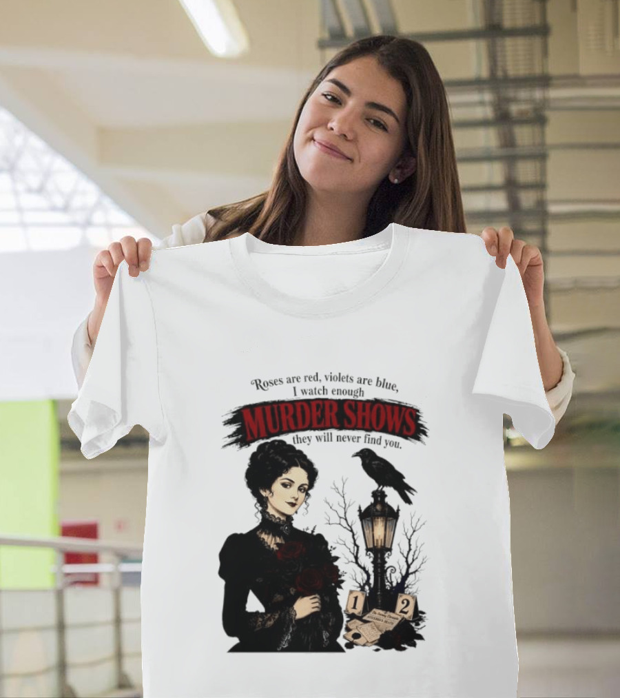 Roses Are Red Violets Are Blue Murder Shows Never Find You Woman And Crow T-Shirt