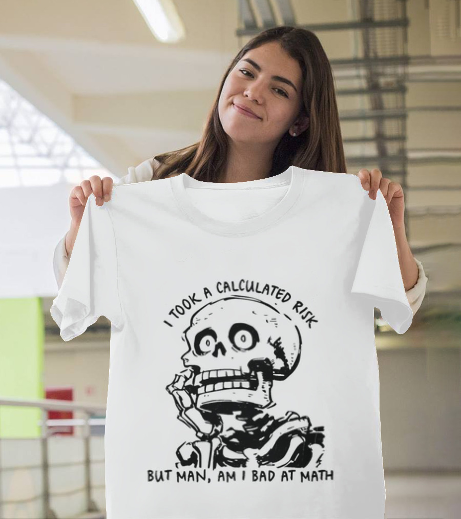 Skeleton I Took A Calculated Risk But Man Am I Bad At Math T-Shirt