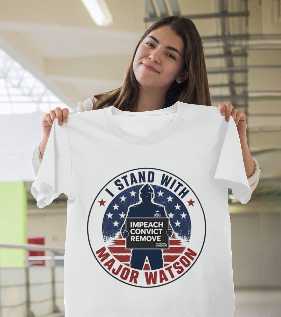 I Stand With Major Watson Impeach Convict Remove Stars And Stripes T-Shirt