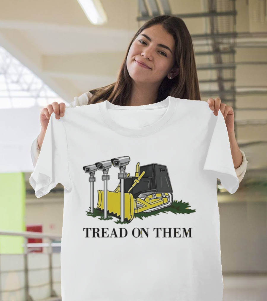 Tread On Them Bulldozer Crushing Surveillance Cameras T-Shirt
