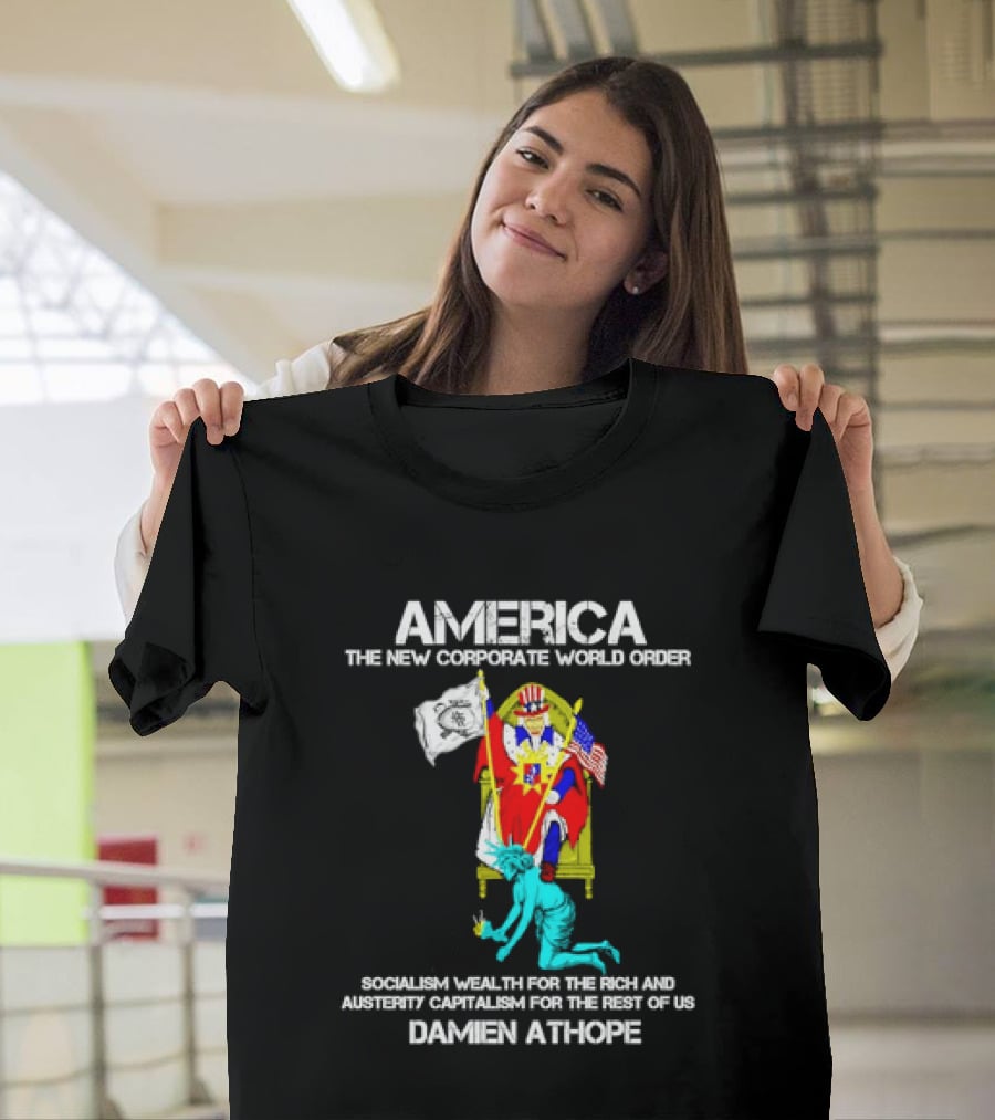 America The New Corporate World Order Socialism Wealth God Damien Athope T-Shirt