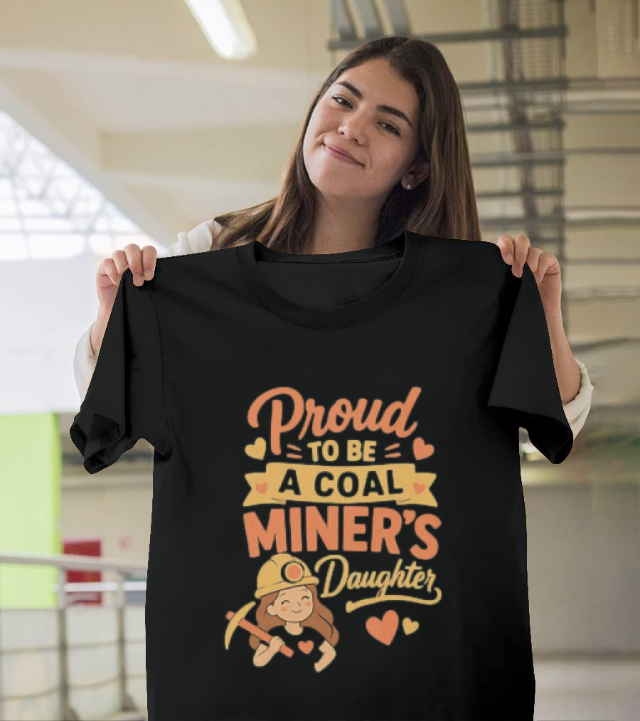 Proud To Be A Coal Miner's Daughter With Hearts And Miner Hat T-Shirt
