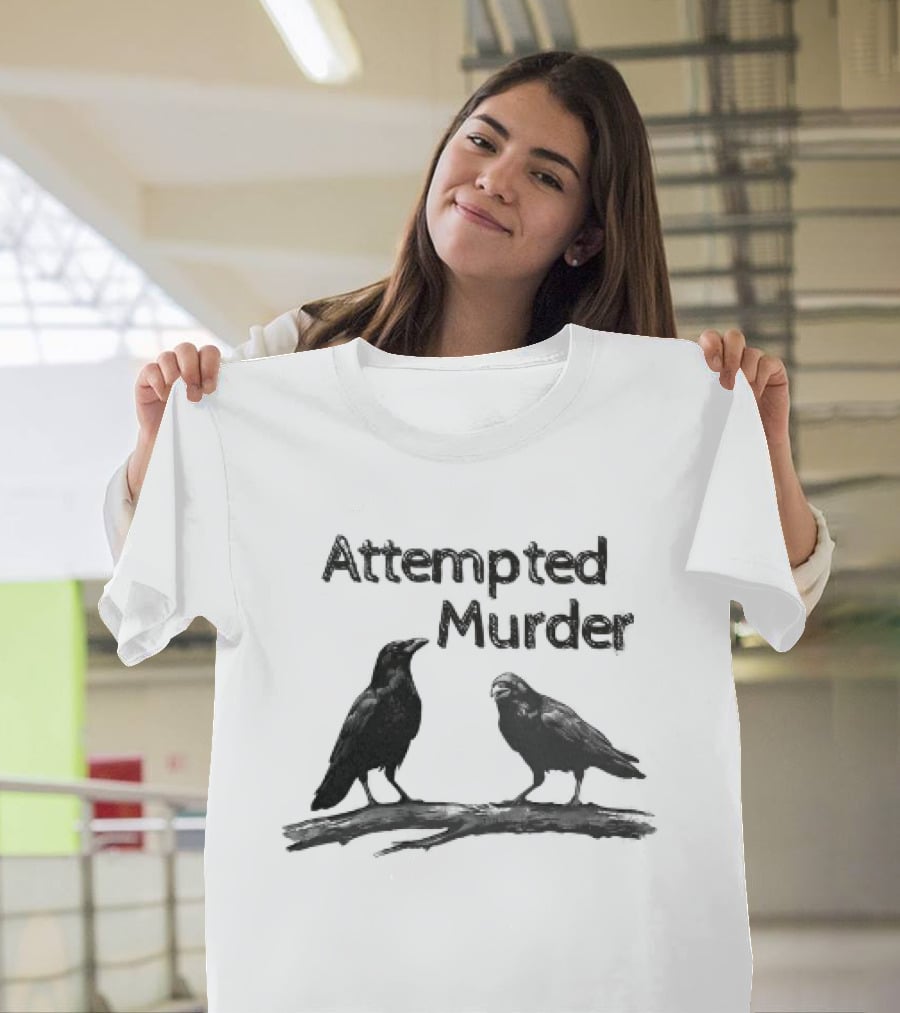 Attempted Murder Crow Gothic Raven Dark Humor Ravens T-Shirt