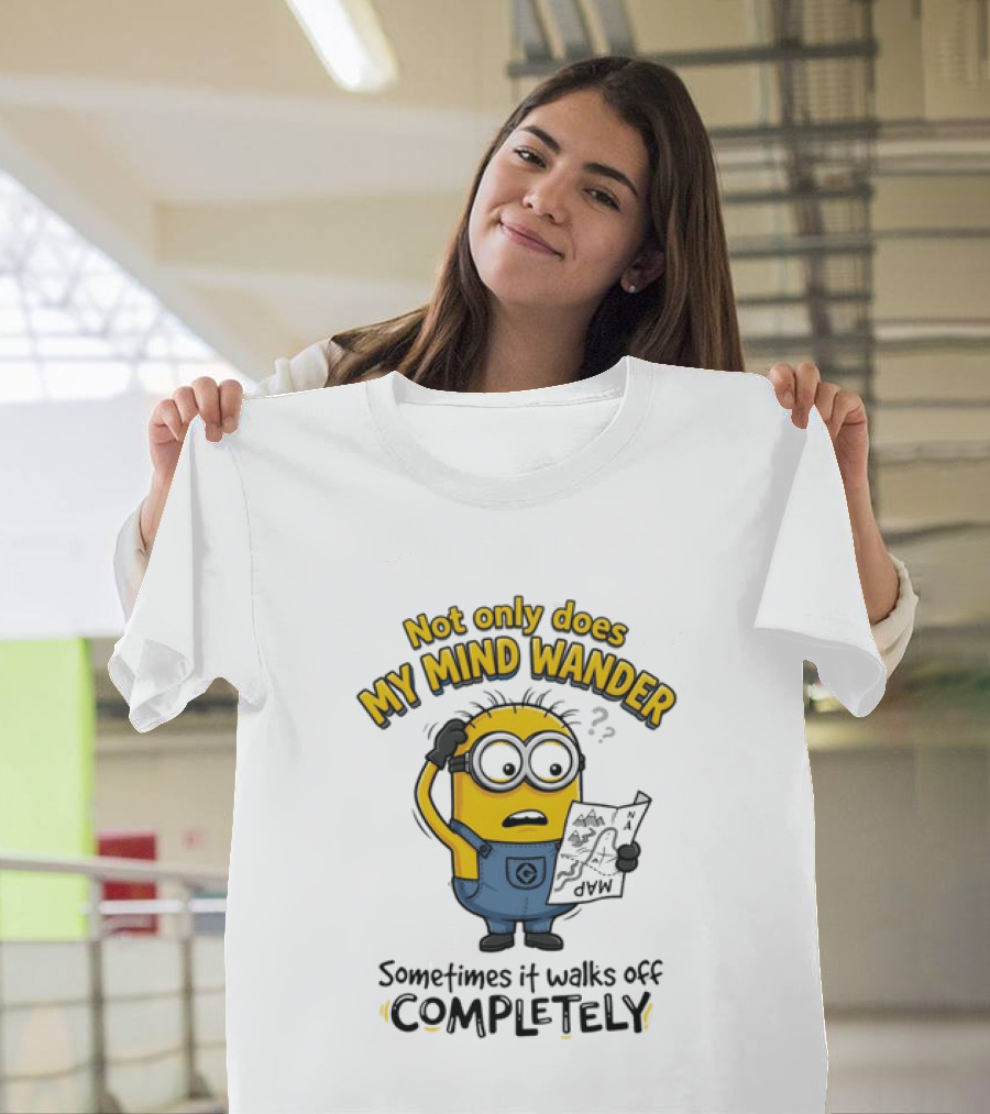 Minion Sometimes My Mind Wander Sometimes It Walks Off Completely T-Shirt