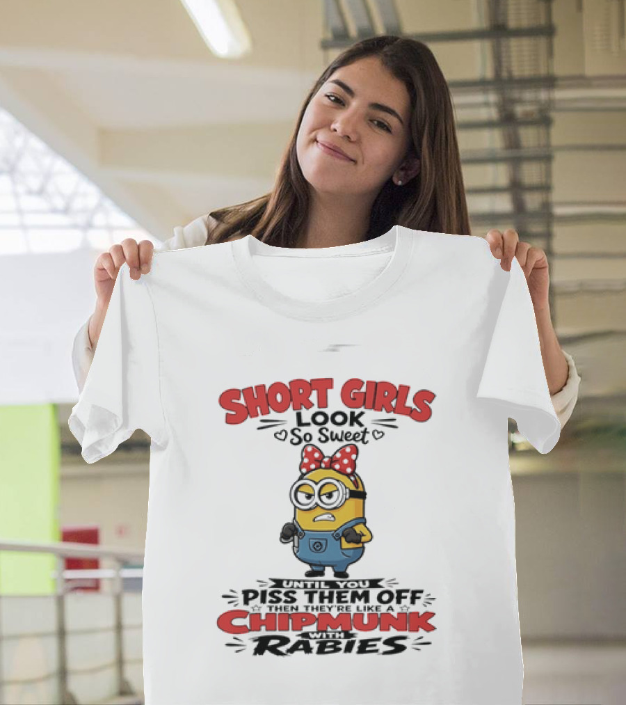 Minion Short Girls Look So Sweet Until You Piss Them Off Chipmunk With Rabies T-Shirt