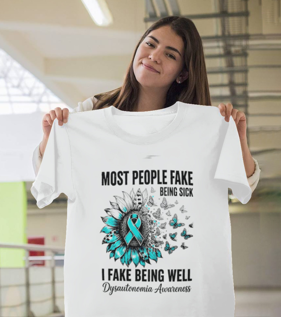 Most People Fake Being Sick I Fake Being Well Dysautonomia Awareness Butterfly Ribbon T-Shirt