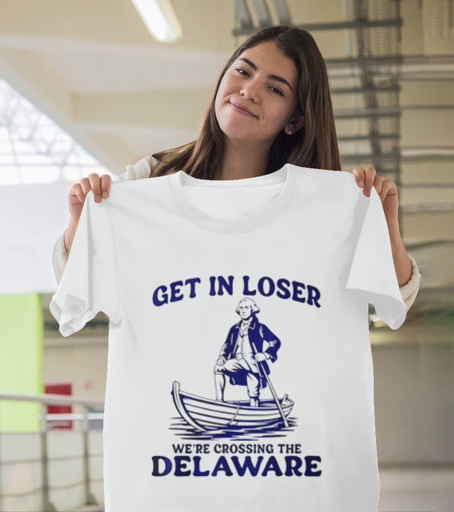 George Washington Get In Loser We're Crossing The Delaware Boat Scene T-Shirt