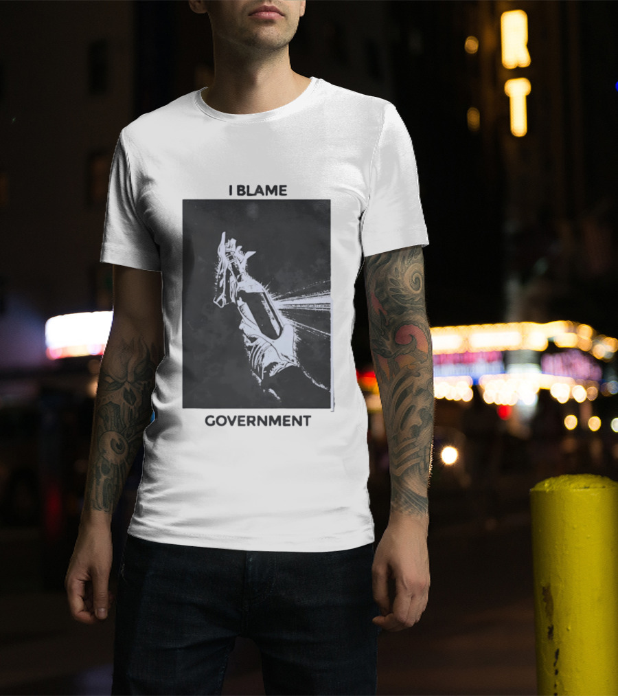 I Blame Government Molotov Cocktail Protest Rebellion T-Shirt