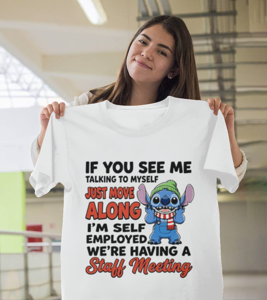 If You See Me Talking To Myself Just Move Along I'm Self Employed We're Having A Staff Meeting Stitch Edition T-Shirt