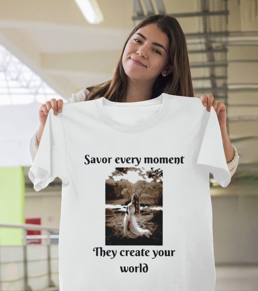 Savor Every Moment They Create Your World Romantic Nature Scene T-Shirt
