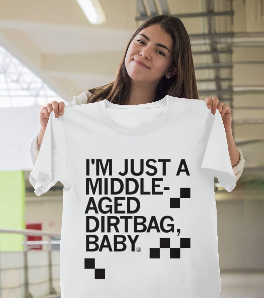 I'm Just A Middle Aged Dirtbag Baby T-Shirt