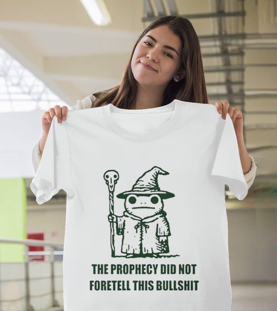 Wizard Frog The Prophecy Did Not Foretell This Bullshit Magic Humor T-Shirt