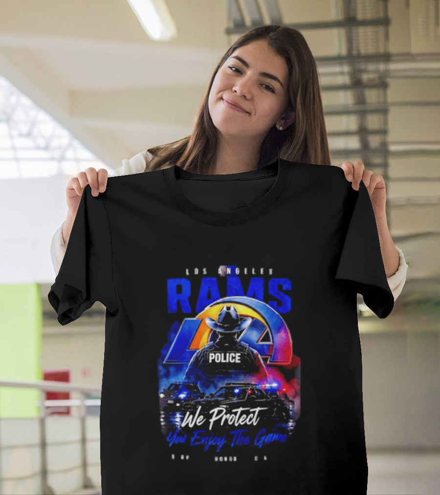 Los Angeles Rams Police We Protect You Enjoy The Game Honor Service Loyalty T-Shirt