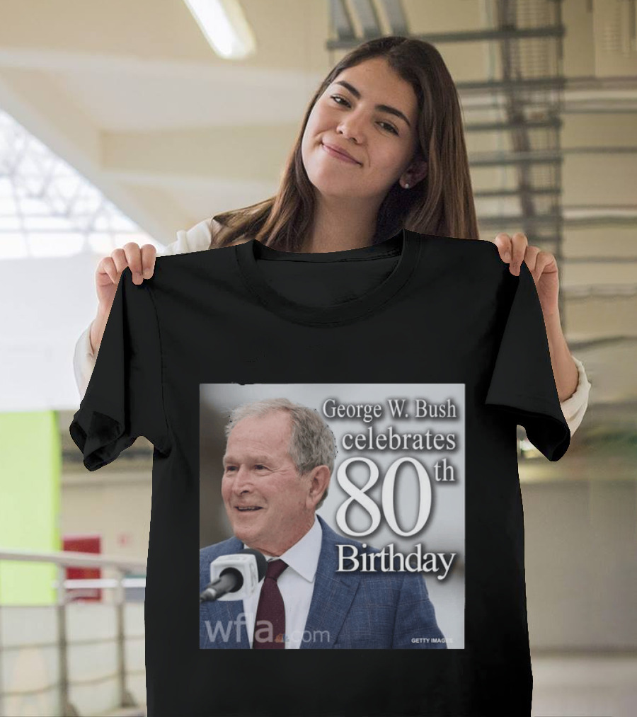 George W. Bush Celebrates 80th Birthday T-Shirt