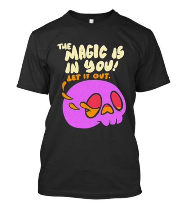 The Magic Is In You Let It Out Skull Bright T-Shirt