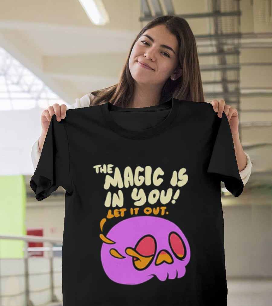 The Magic Is In You Let It Out Skull Bright T-Shirt