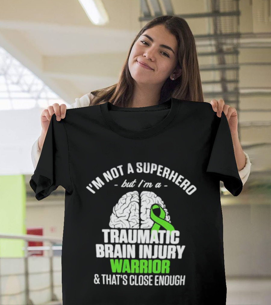 I'm Not A Superhero But I'm A Traumatic Brain Injury Warrior & That's Close Enough T-Shirt