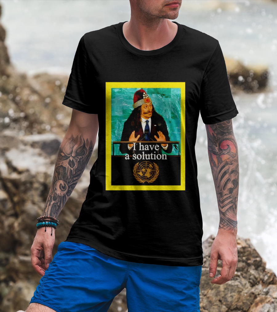 Vlad The Impaler I Have A Solution United Nations T-Shirt