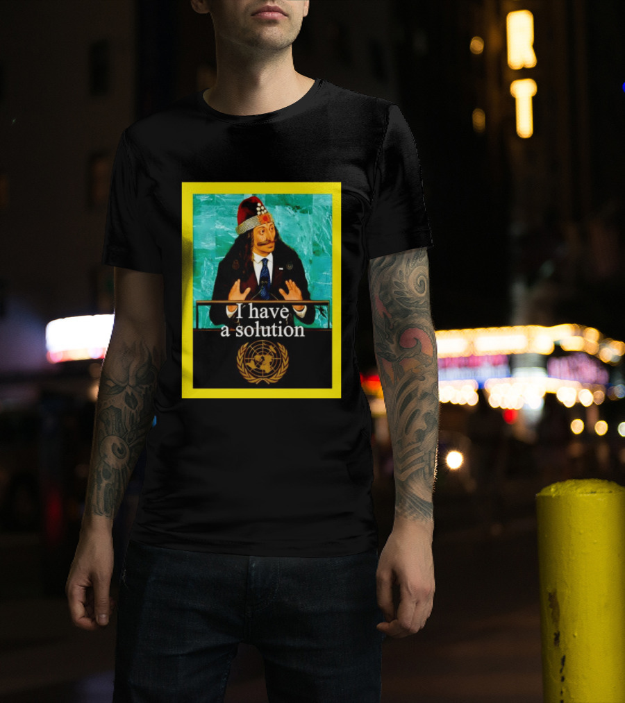 Vlad The Impaler I Have A Solution United Nations T-Shirt