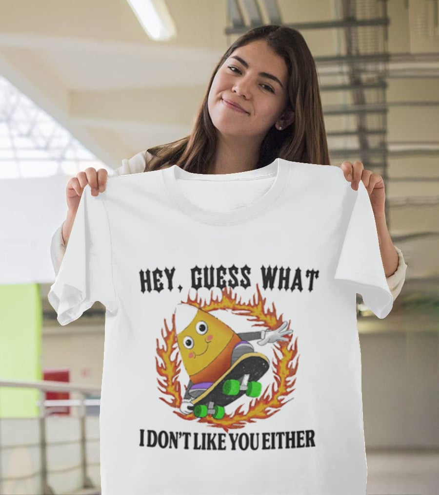 Hey Guess What Candy Corn Skateboarder I Don't Like You Either T-Shirt