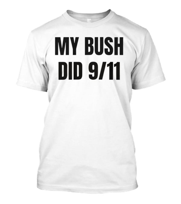 My Bush Did 9/11 Political Humor T-Shirt