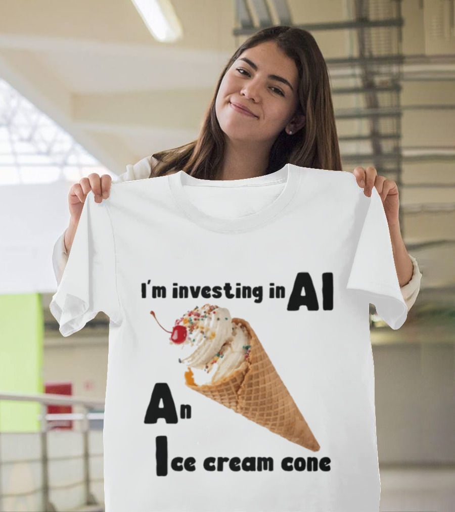 I'm Investing In AI An Ice Cream Cone Artificial Intelligence T-Shirt