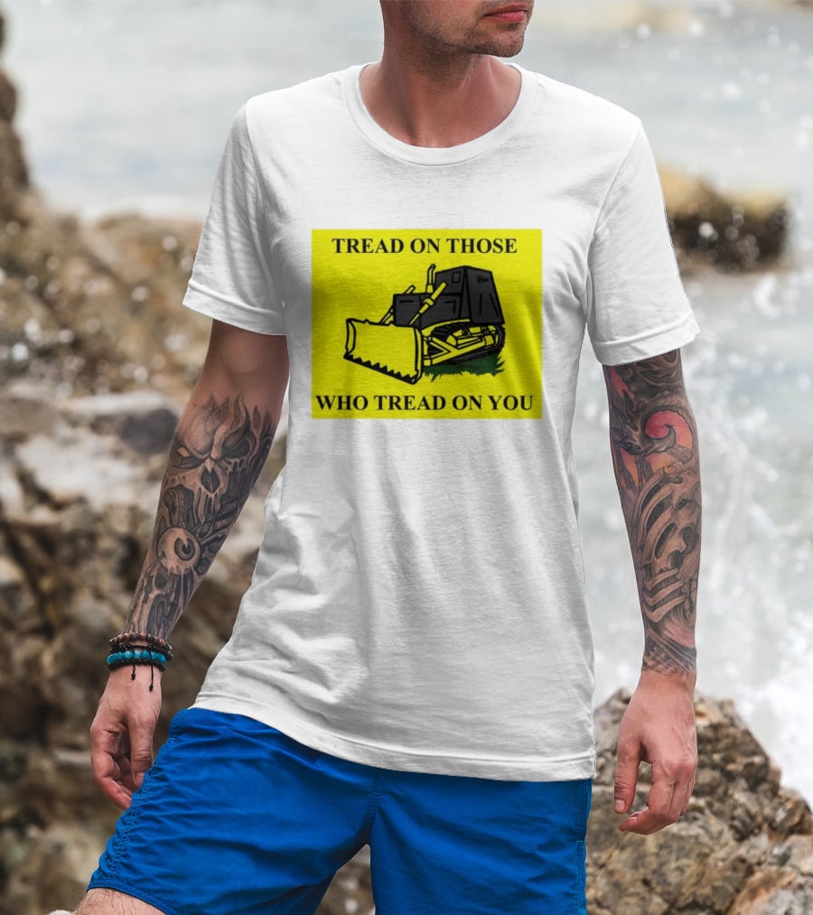 Tread On Those Who Tread On You Killdozer Reasonable Marvin Heemeyer T-Shirt