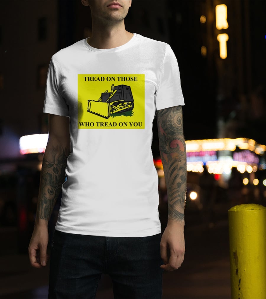 Tread On Those Who Tread On You Killdozer Reasonable Marvin Heemeyer T-Shirt