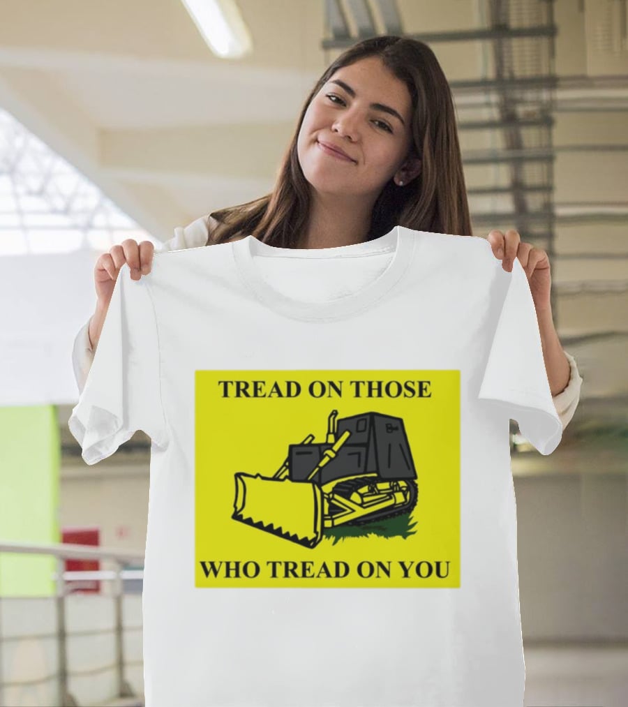 Tread On Those Who Tread On You Killdozer Reasonable Marvin Heemeyer T-Shirt