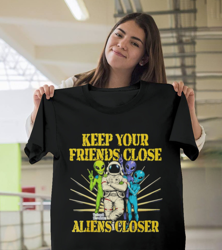Keep Your Friends Close Aliens Closer Astronaut And Alien Companions T-Shirt