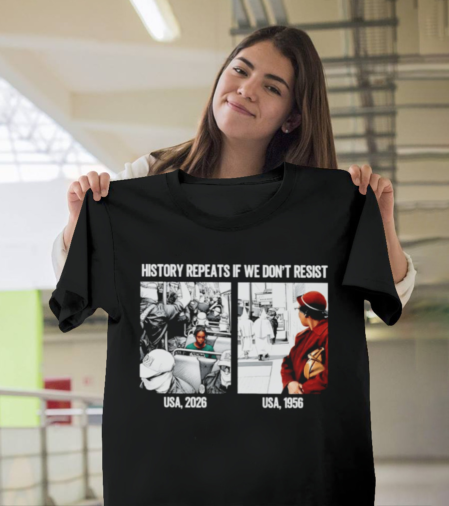 History Repeats If We Don't Resist USA 2026 1956 KKK Civil Rights Social T-Shirt