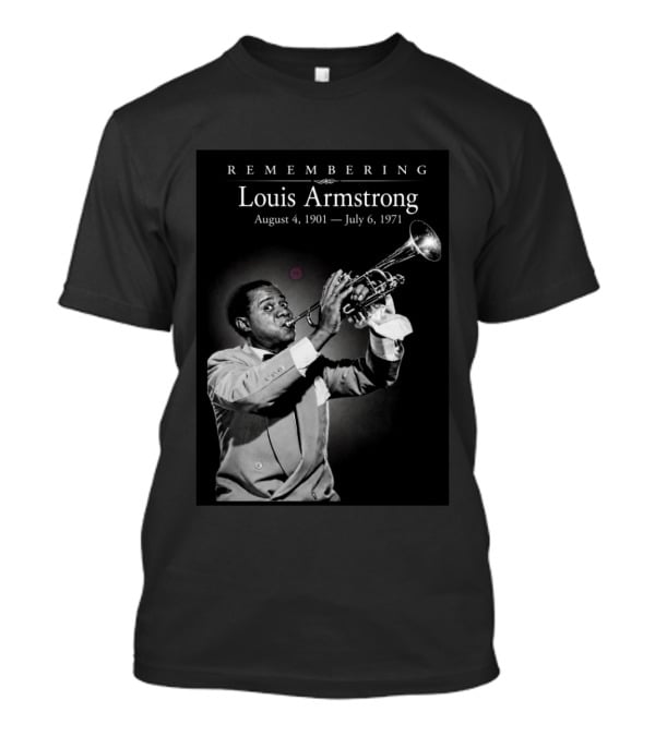 Remembering Louis Armstrong August 4 1901 July 6 1971 Classic Jazz Icon Image T-Shirt