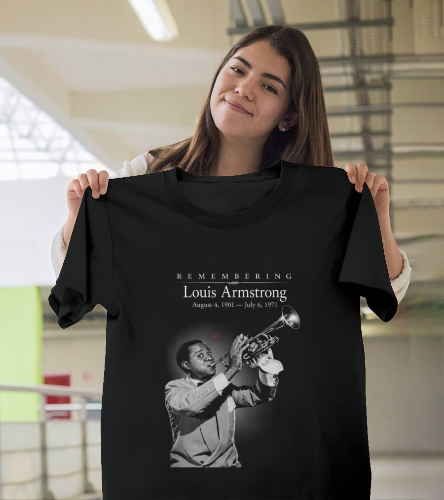 Remembering Louis Armstrong August 4 1901 July 6 1971 Classic Jazz Icon Image T-Shirt