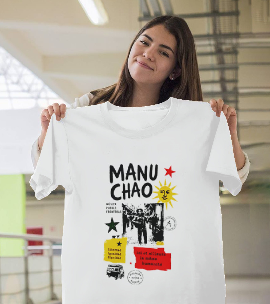 Manu Chao Música Pueblo Libertad Igualdad Dignidad Fronteras Aquí Et Ailleurs La Mêmes Humanité T-Shirt