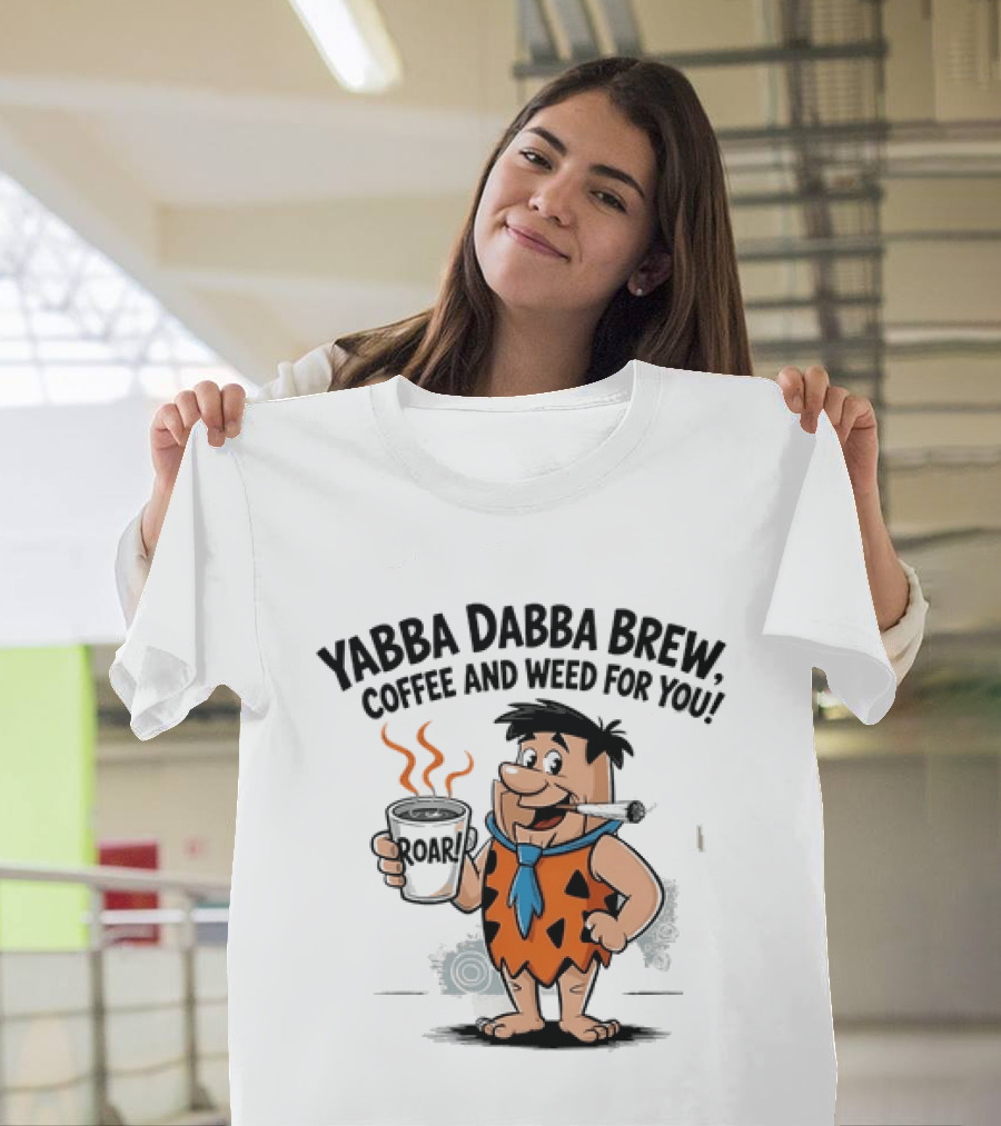 Fred Flintstone Yabba Dabba Brew Coffee And Weed For You T-Shirt
