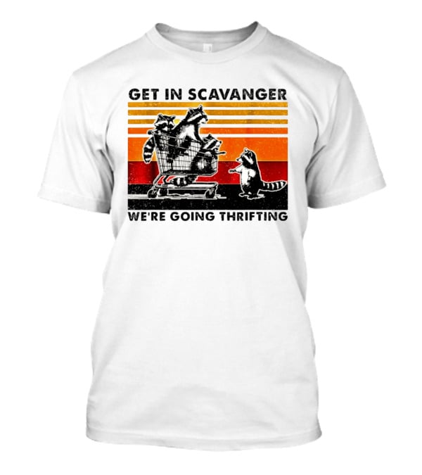 Get In Scavanger Raccoon Adventure We're Going Thrifting T-Shirt