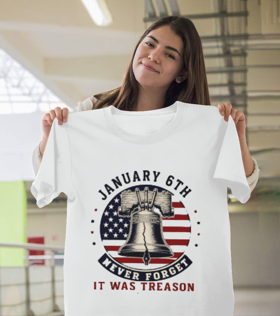 January 6th Never Forget It Was Treason Freedom Bell American Flag T-Shirt