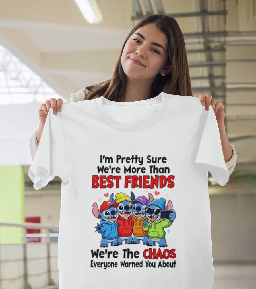 Stitch I'm Pretty Sure We're More Than Best Friends We're The Chaos Everyone Warned You About T-Shirt