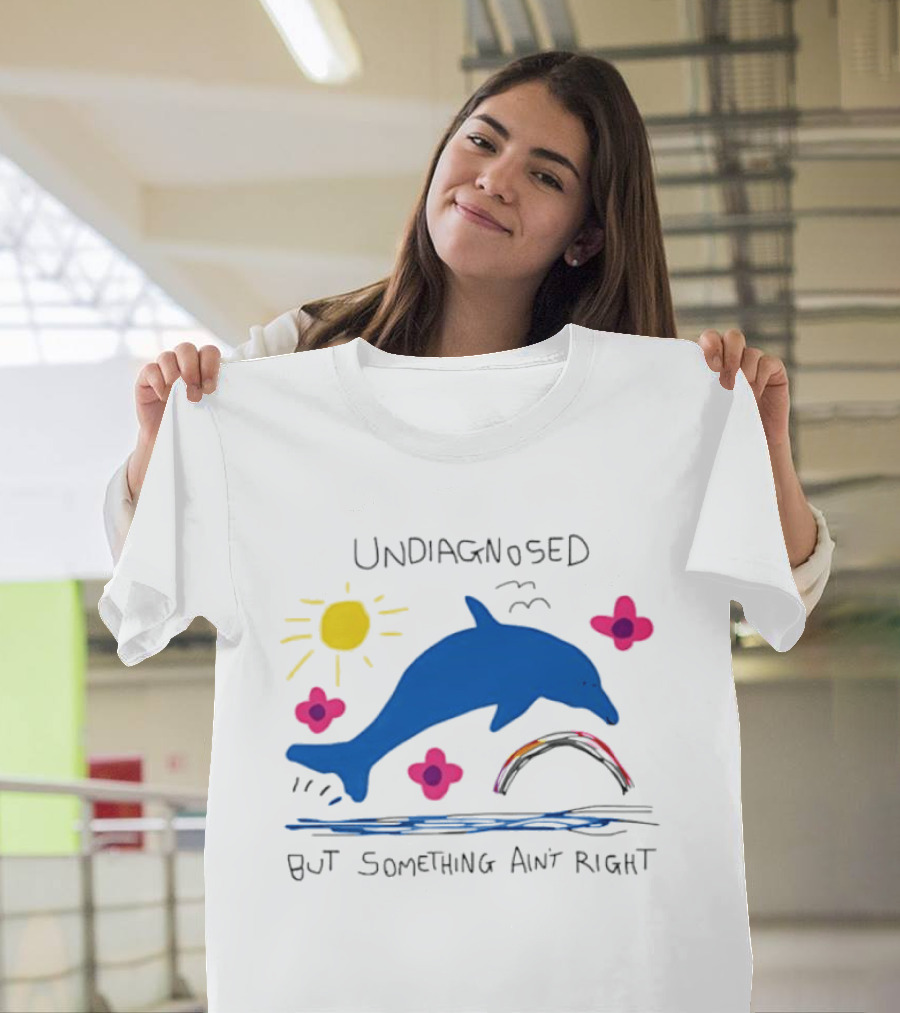 Undiagnosed But Something Ain't Right Dolphin Rainbow Sunflower T-Shirt