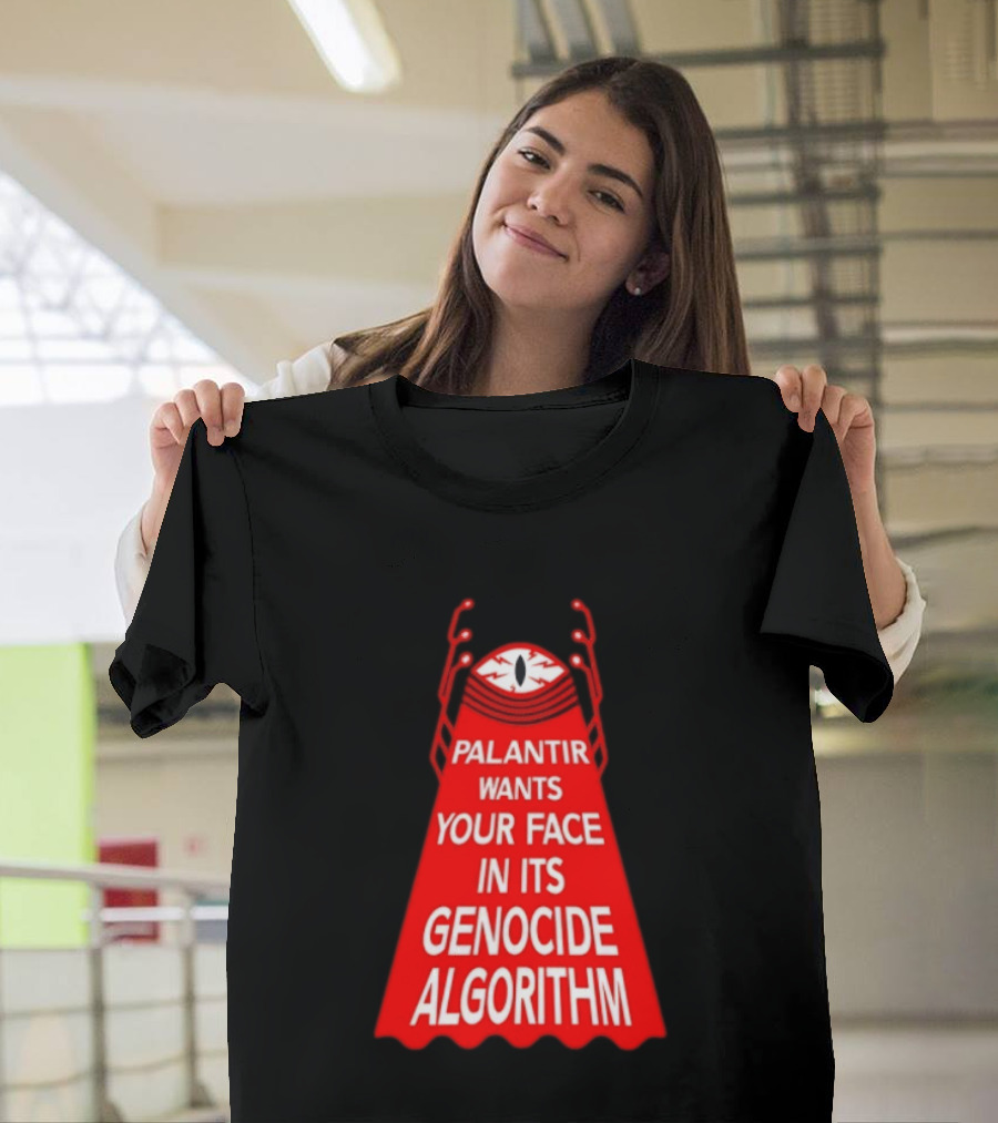 Palantir Wants Your Face In Its Genocide Algorithm Eyeball Surveillance Protest T-Shirt