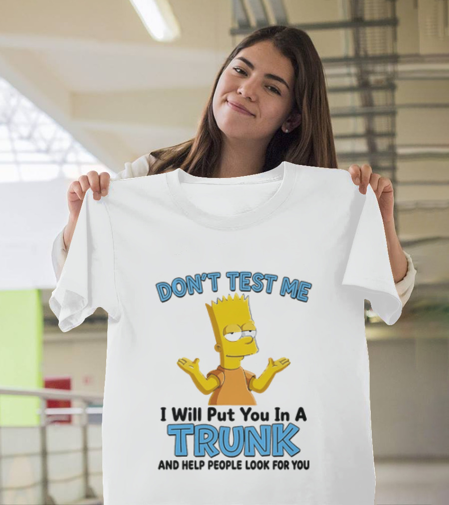 Bart Simpson Don't Test Me I Will Put You In A Trunk T-Shirt