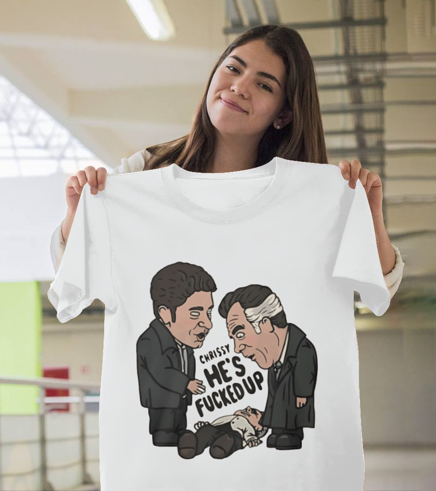 Chrissy He's Fucked Up The Sopranos Characters Cartoon T-Shirt