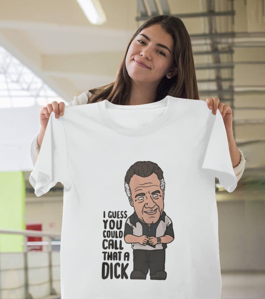 The Sopranos Paulie Walnuts I Guess You Could Call That A Dick T-Shirt